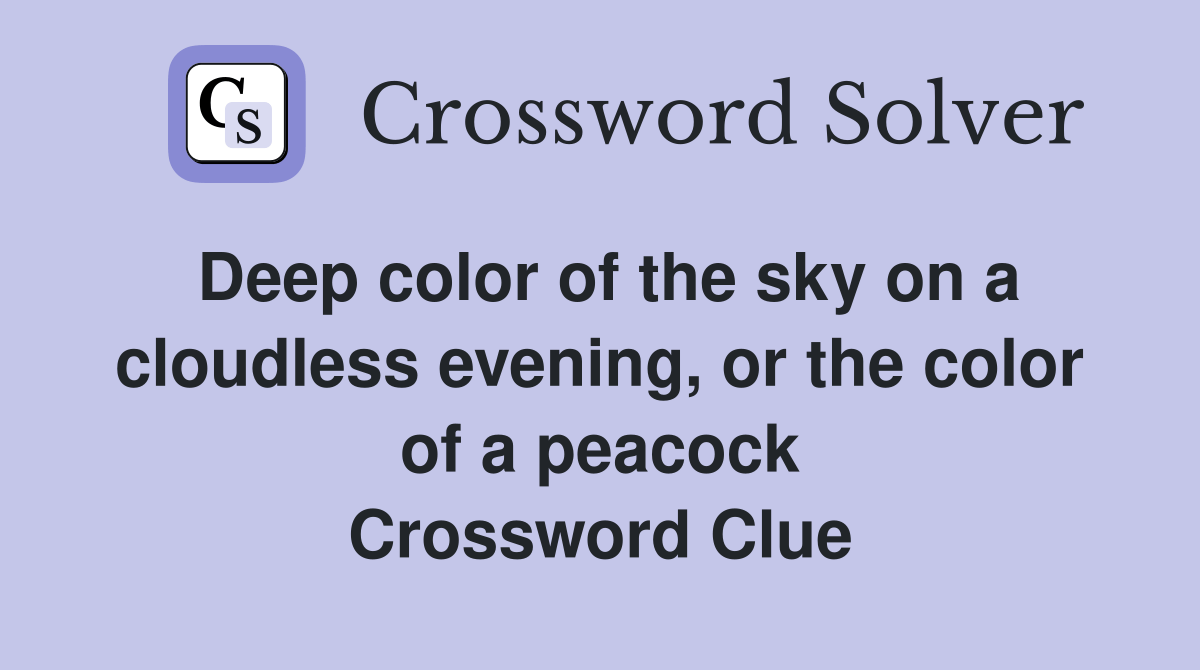 Deep color of the sky on a cloudless evening, or the color of a peacock